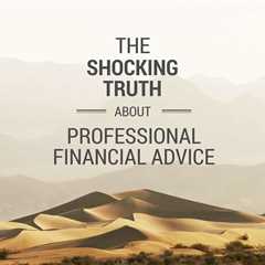 Professional Financial Advice: The Truth You Must Know