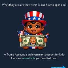 New Trump Account: Worth It Or Not?